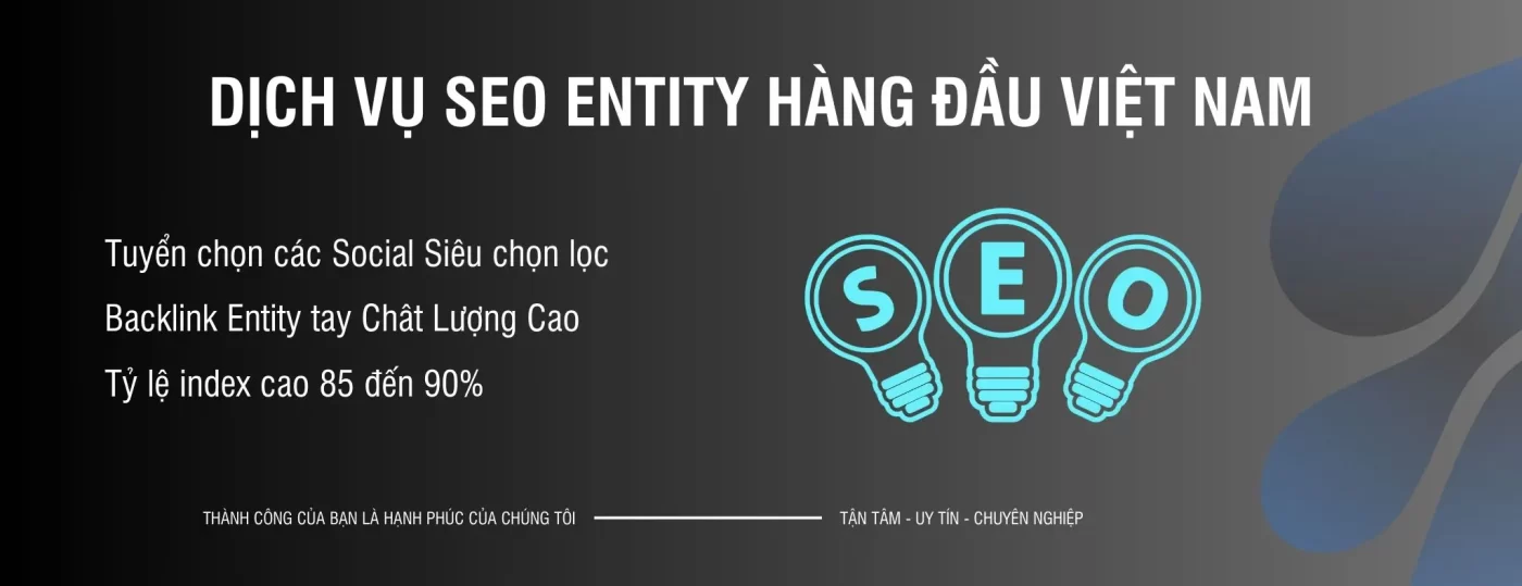 Dịch Vụ Entity giúp tối ưu nội dung chuẩn SEO